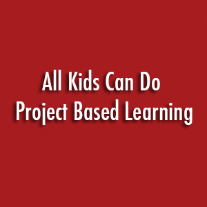 All kids can do project based learning