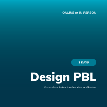 Design PBL, 3-day entry-level workshop (formerly PBL 101)