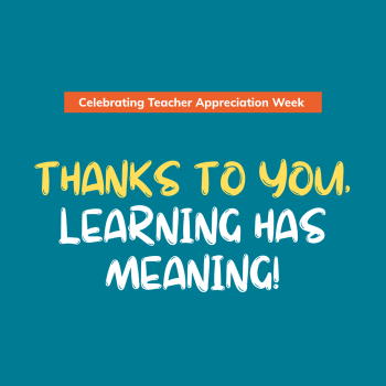 Thanks to you, Learning Has Meaning!