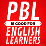 PBL is Good for English Learners